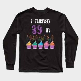 I Turned 39 In Quarantine funny idea birthday t-shirt Long Sleeve T-Shirt